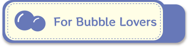 For Bubble Lovers